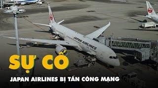 Hãng hàng không Japan Airlines của Nhật Bản bị tấn công mạng