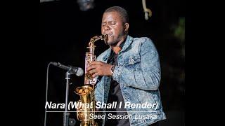 SeedSessions - Nara (What shall I render - Live in Lusaka, Zambia )