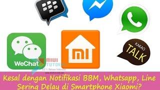 Cara Menghilangkan Delay Notifikasi Whatsapp, BBM, Line, Facebook di Smartphone Xioami (Mi5 PRO)