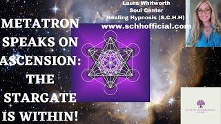 Metatron Speaks of Ascension - The Stargate is within! - SCHH