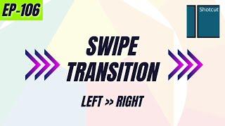 Swipe Transition | from left to right | Shotcut Free video Editor Tutorials | Ep- 106 | English subs