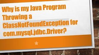 Why is my Java Program Throwing a ClassNotFoundException for com.mysql.jdbc.Driver?