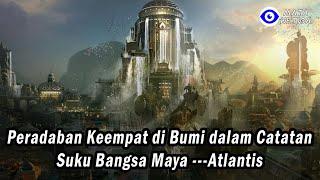 Peradaban Keempat di Bumi dalam Catatan Suku Bangsa Maya ---Atlantis