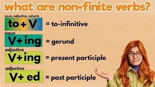 non-finite verbs: gerunds, to-infinitive, present participle, past participle (V+ing, to+V, V+ed)