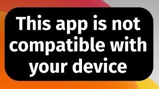 This app is not compatible with your device | iPod touch FIX
