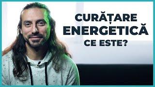 Curățare Energetică ce este și de ce este necesar?