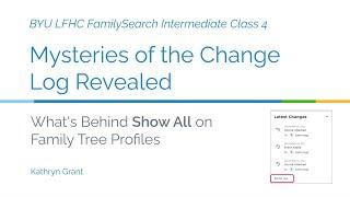 FamilySearch Intermediate: Mysteries of the Change Log Revealed - Kathryn Grant (9 Feb 2025)