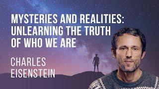 Mysteries & Realities: Unlearning the Truth of Who We Are with Charles Eisenstein & Steve Farrell