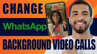 How to Change Your Whatsapp Background During Video Calls (2024)