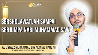 Bersholawatlah sampai berjumpa Nabi Muhammad SAW - Al Ustadz Muhammad bin Alwi Al Haddad