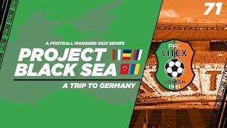 FM21 | Project Black Sea | Litex Lovech | Ep.71: A Trip To Germany | Football Manager 2021