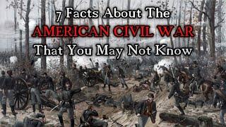 7 Fascinating American Civil War Facts You May or May Not Know