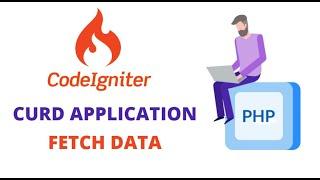 FETCH DATA FROM DATABASE USING CODEIGNITER (PHP FRAMEWORK) || CURD APPLICATION USING CODEIGNITER