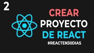 2. INSTALAR entorno de trabajo y CREAR PROYECTO de REACT - #ReactEn30Dias