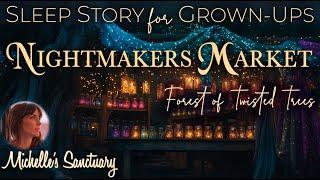 1-HR Sleep Story for Grown-Ups  NIGHTMAKERS MARKET   Forest of Twisted Trees Cozy Bedtime Story