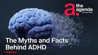 What are the Myths and Facts Behind ADHD? | The Agenda