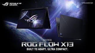 2023 ROG Flow X13 (GV302) -  BUILT TO ADAPT. ULTRA COMPACT.