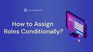 Assign Roles Conditionally in WordPress | User Registration