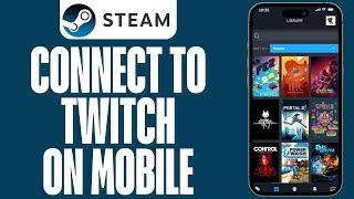 How To Link Steam To Twitch On Mobile (2024)