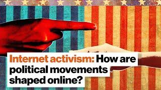 Internet activism: How are political movements shaped online? | Big Think