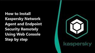 Remote Installation of Kaspersky Network Agent and Endpoint Security | Web Console Guide
