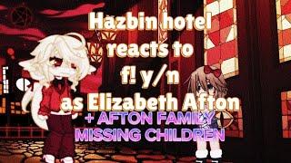 HAZBIN HOTEL REACTS TO FEM Y/N AS ELIZABETH AFTON+ AFTON FAMILY, MISSING CHILDREN. // FNAF