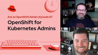 Ask an OpenShift Admin (E87) | OpenShift for Kubernetes Admins