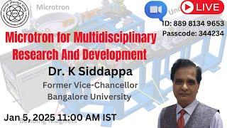 Special Talk :Microtron for multidisciplinary research and development || Dr. K Siddappa, Former VC