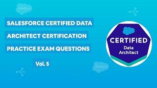 Salesforce Data Architect Certification - Practice Exam Questions Vol. 5