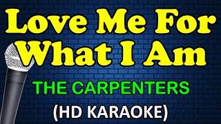 LOVE ME FOR WHAT I AM - The Carpenters (HD Karaoke)