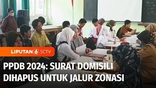 PPDB 2024: Surat Domisili Dihapus untuk Jalur Zonasi | Liputan 6