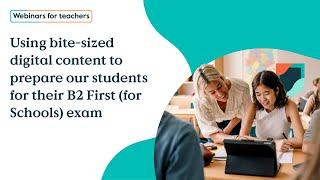 Using bite-sized digital content to prepare our students for their B2 First (for Schools) exam