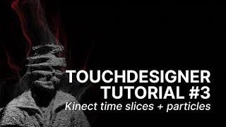 Kinect time slices and particles - TOUCHDESIGNER TUTORIAL #3