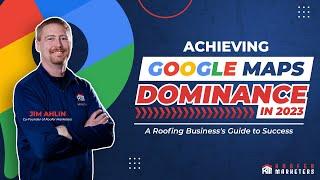 [Webinar Replay]  Achieving Google Maps Dominance in 2023: A Roofing Business's Guide to Success