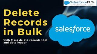 Mass delete records in Salesforce | How to delete bulk records in Salesforce