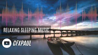 Peaceful relaxing music for deep sleeping | Sleeping and Calm Music | Relaxing Music @CFXPaul