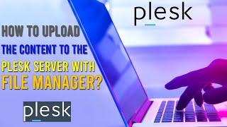 How to Upload the Content to the Plesk Server with File Manager?