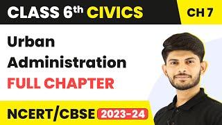 Urban Administration Full Chapter Class 6 Civics | NCERT Civics Class 6 Chapter 7