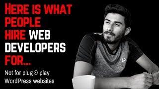 Here is what people hire web developers for... Not for plug & play WordPress websites