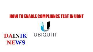 How to enable compliance test in ubiquity Device I dainik News