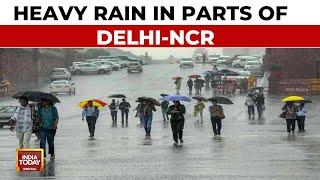 Heavy Rain In Parts Of Delhi-NCR Brings Respite From Brutal Heatwave | India Today