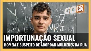 IMPORTUNAÇÃO SEXUAL: HOMEM É SUSPEITO DE ABORDAR MULHERES NA RUA