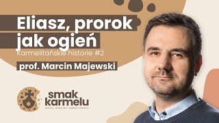Eliasz, prorok jak ogień - prof. Marcin Majewski (Smak Karmelu | Karmelitańskie historie #2)