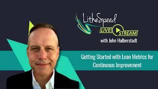 Getting Started with Lean Metrics for Continuous Improvement with John Halberstadt