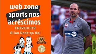 ENTREVISTA COM ALLAN RODRIGO AAL | Web Zone Sports nos Acréscimos