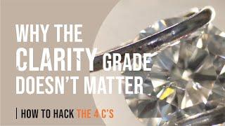 Why the Diamond Clarity Grade Doesn’t Matter | How to Hack the 4 C’s