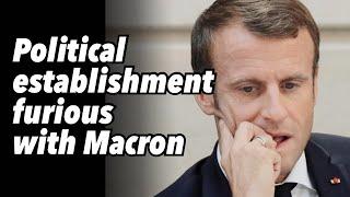 Political establishment furious with Macron