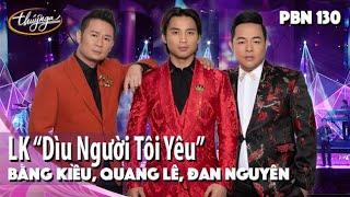 PBN 130 | Bằng Kiều, Quang Lê, Đan Nguyên - LK “Dìu Người Tôi Yêu”