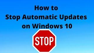 How to stop automatic updates on Windows 10