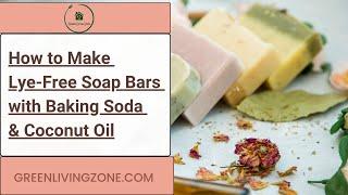 How to Make Lye-Free Soap Bars Baking Soda & Coconut Oil